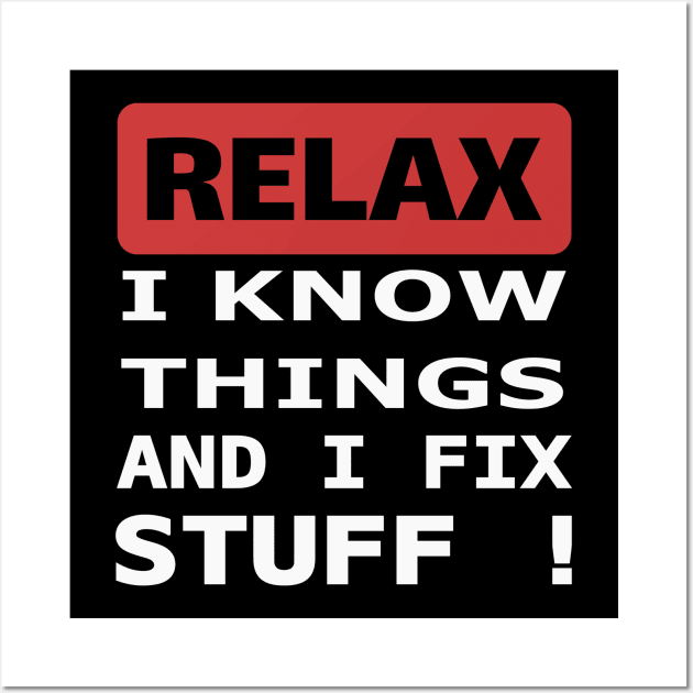 Relax I know things and I fix stuff Wall Art by beangrphx